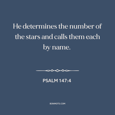 A quote from The Bible about god's omniscience: “He determines the number of the stars and calls them each by name.”