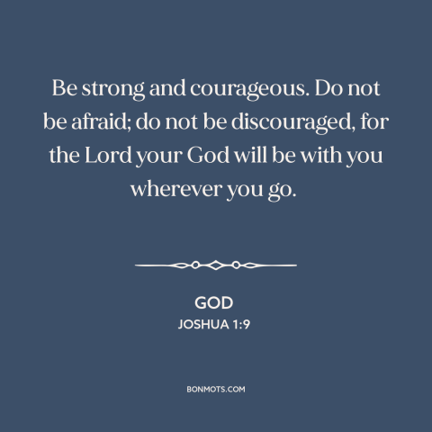 A quote from The Bible about god's protection: “Be strong and courageous. Do not be afraid; do not be discouraged, for the…”