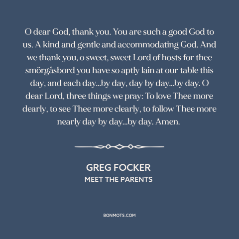 A quote from Meet the Parents about thanks to god: “O dear God, thank you. You are such a good God to us. A…”