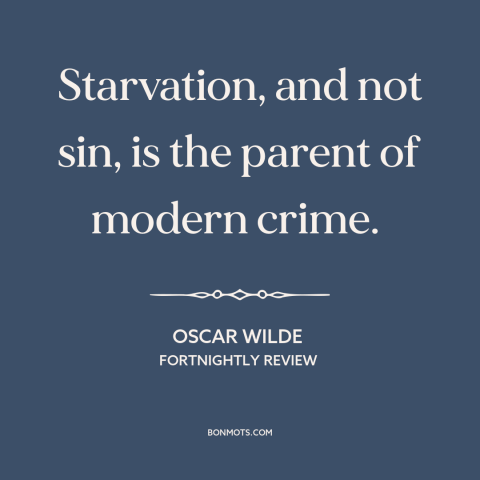 A quote by Oscar Wilde about hunger: “Starvation, and not sin, is the parent of modern crime.”