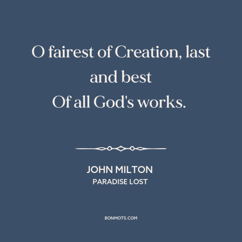 A quote by John Milton about eve: “O fairest of Creation, last and best Of all God's works.”