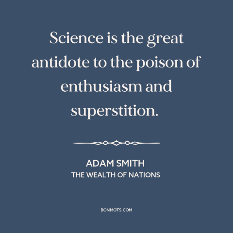 A quote by Adam Smith about science and religion: “Science is the great antidote to the poison of enthusiasm and…”