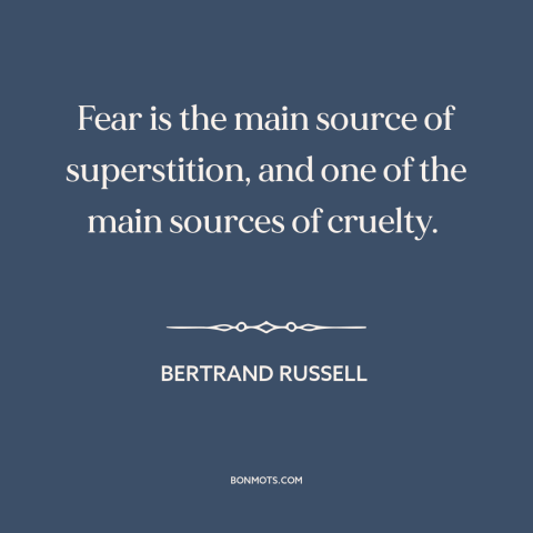 A quote by Bertrand Russell about superstition: “Fear is the main source of superstition, and one of the main sources of…”