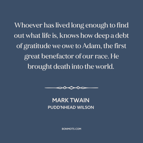 A quote by Mark Twain about death as a blessing: “Whoever has lived long enough to find out what life is, knows how deep…”