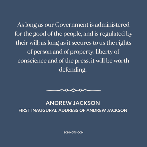 A quote by Andrew Jackson about the American experiment: “As long as our Government is administered for the good of the…”