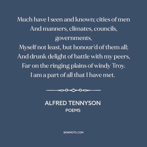 A quote by Alfred Tennyson about effects of travel: “Much have I seen and known; cities of men And manners, climates…”