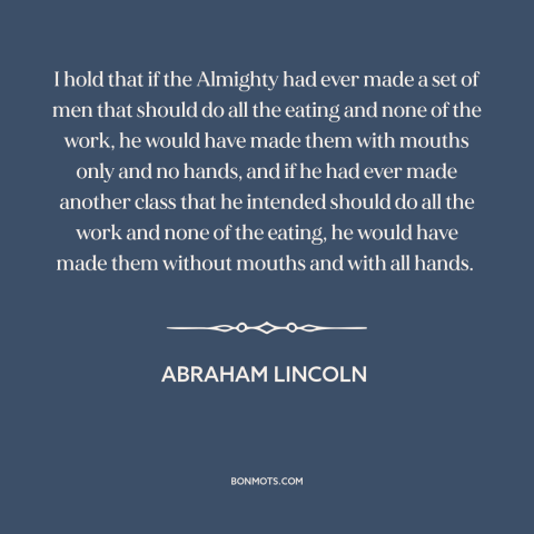 A quote by Abraham Lincoln about equality: “I hold that if the Almighty had ever made a set of men that should do all…”