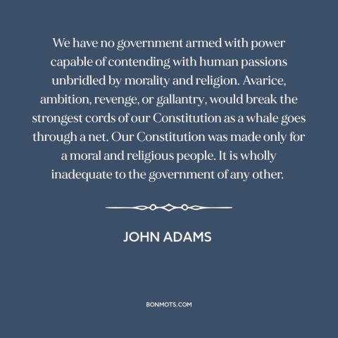 A quote by John Adams about morality and politics: “We have no government armed with power capable of contending…”