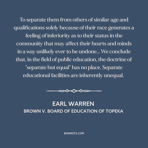 A quote by Earl Warren about jim crow: “To separate them from others of similar age and qualifications solely because of…”