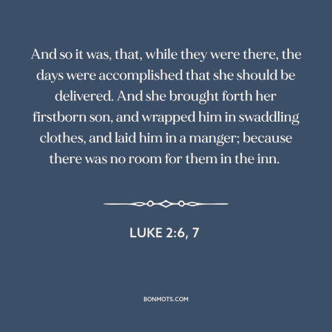 A quote from The Bible about jesus's birth: “And so it was, that, while they were there, the days were accomplished that…”