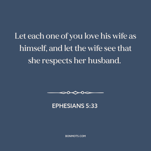 A quote from The Bible about gender roles: “Let each one of you love his wife as himself, and let the wife see…”