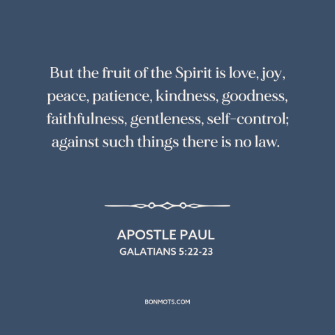 A quote by Apostle Paul about virtues: “But the fruit of the Spirit is love, joy, peace, patience, kindness, goodness…”