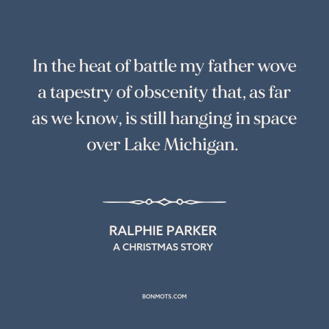 A quote from A Christmas Story about swearing: “In the heat of battle my father wove a tapestry of obscenity that, as…”