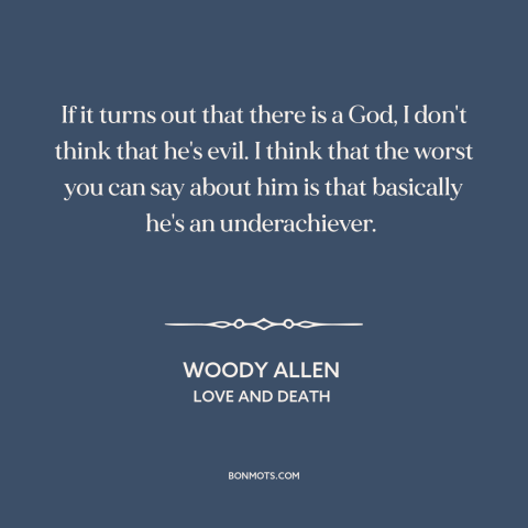 A quote from Love and Death  about nature of god: “If it turns out that there is a God, I don't think that he's…”