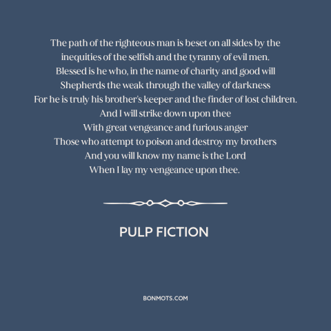 A quote from Pulp Fiction about revenge: “The path of the righteous man is beset on all sides by the inequities…”