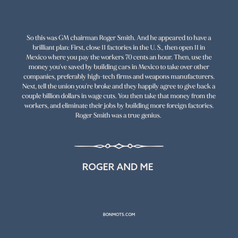 A quote from Roger and Me about deindustrialization: “So this was GM chairman Roger Smith. And he appeared to have a…”