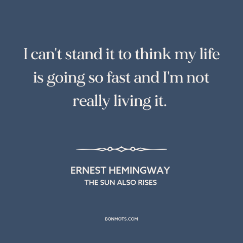 A quote by Ernest Hemingway about passage of time: “I can't stand it to think my life is going so fast and I'm…”