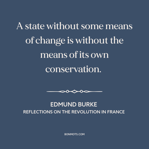 A quote by Edmund Burke about seeds of revolution: “A state without some means of change is without the means of its own…”