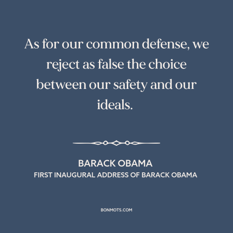 A quote by Barack Obama about war on terrorism: “As for our common defense, we reject as false the choice between our…”