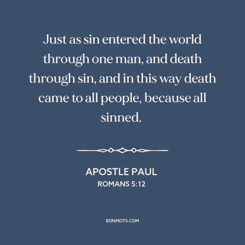 A quote by Apostle Paul about original sin: “Just as sin entered the world through one man, and death through sin, and…”