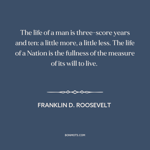 A quote by Franklin D. Roosevelt about nations: “The life of a man is three-score years and ten: a little more, a…”