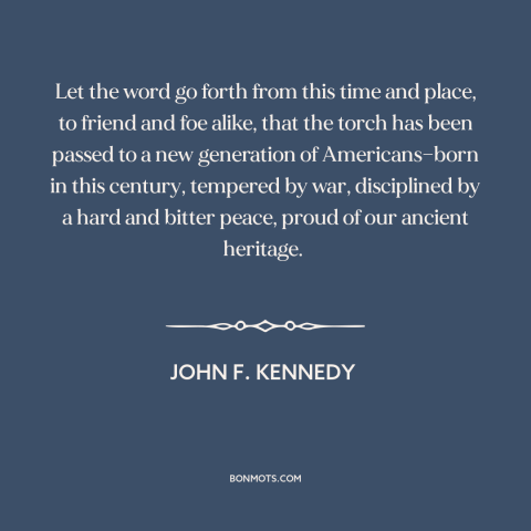 A quote by John F. Kennedy about Americans: “Let the word go forth from this time and place, to friend and foe…”