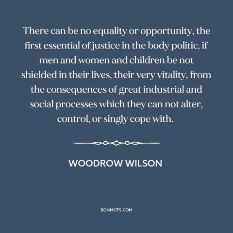 A quote by Woodrow Wilson about equality of opportunity: “There can be no equality or opportunity, the first essential of…”