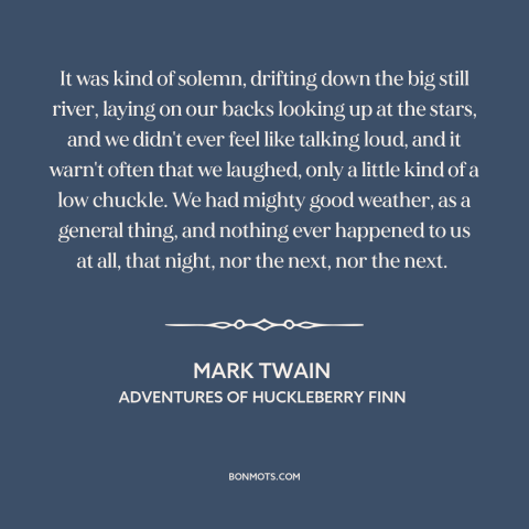 A quote by Mark Twain about killing time: “It was kind of solemn, drifting down the big still river, laying on our…”