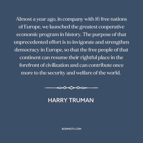 A quote by Harry Truman about marshall plan: “Almost a year ago, in company with 16 free nations of Europe, we launched…”