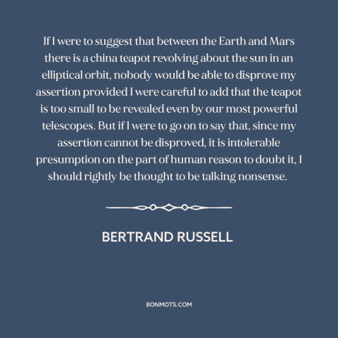 A quote by Bertrand Russell about evidence: “If I were to suggest that between the Earth and Mars there is a…”