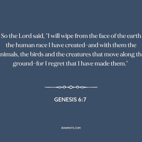 A quote from Genesis about god's wrath: “So the Lord said, "I will wipe from the face of the earth the human race…”