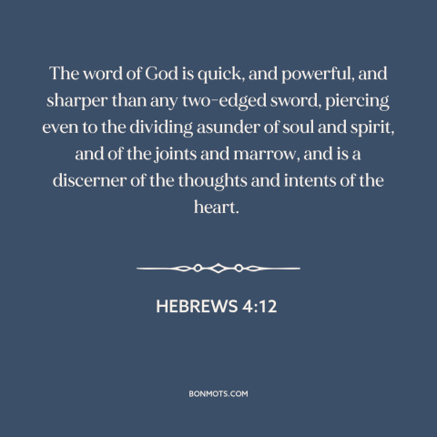 A quote from The Bible about god's word: “The word of God is quick, and powerful, and sharper than any two-edged sword…”