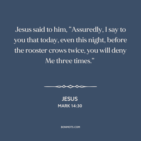 A quote by Jesus about betrayal: “Jesus said to him, “Assuredly, I say to you that today, even this night, before…”