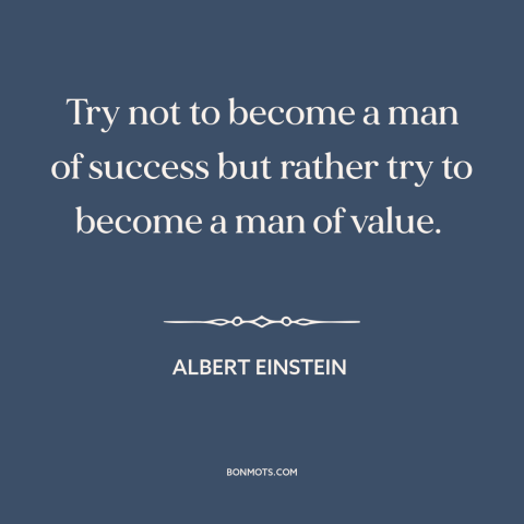 A quote by Albert Einstein about self-improvement: “Try not to become a man of success but rather try to become a…”