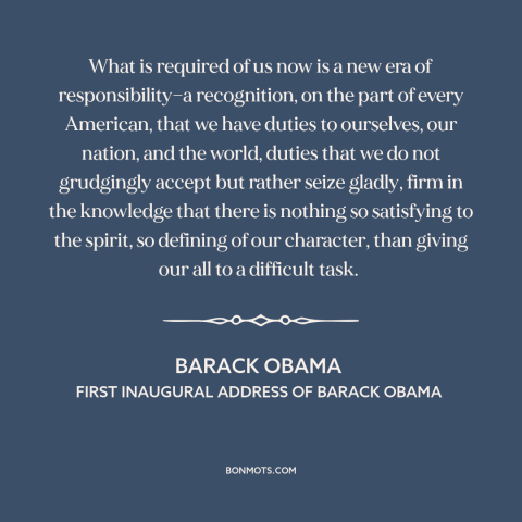 A quote by Barack Obama about citizen and state: “What is required of us now is a new era of responsibility—a recognition…”