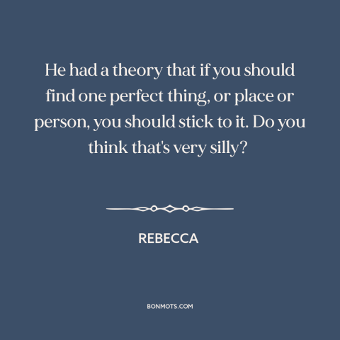 A quote from Rebecca about commitment: “He had a theory that if you should find one perfect thing, or place…”