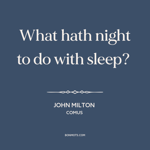 A quote by John Milton about sex: “What hath night to do with sleep?”