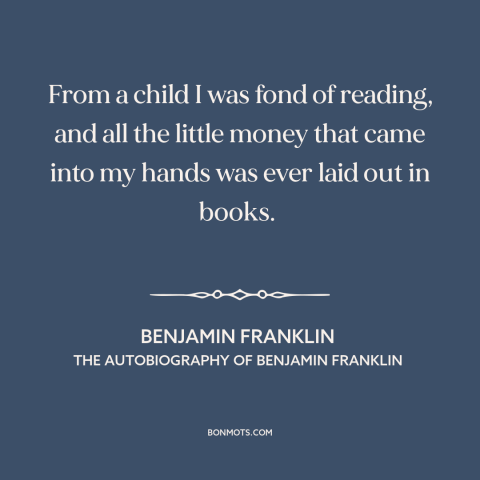 A quote by Benjamin Franklin about tsundoku: “From a child I was fond of reading, and all the little money that…”