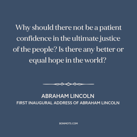 A quote by Abraham Lincoln about democratic theory: “Why should there not be a patient confidence in the ultimate justice…”