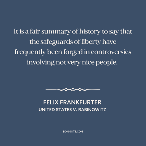 A quote by Felix Frankfurter about legal history: “It is a fair summary of history to say that the safeguards of liberty…”