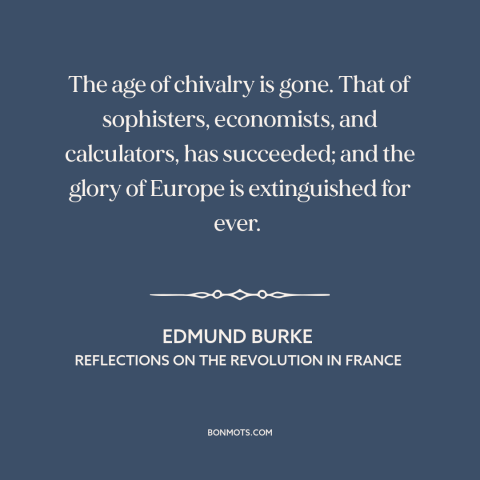 A quote by Edmund Burke about chivalry is dead: “The age of chivalry is gone. That of sophisters, economists…”