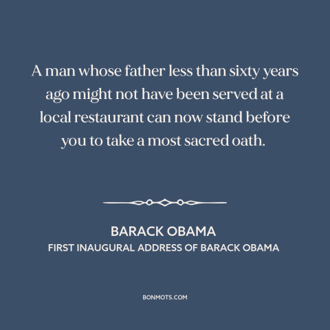 A quote by Barack Obama about American politics: “A man whose father less than sixty years ago might not have been served…”