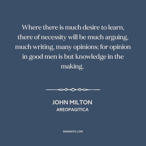 A quote by John Milton about diversity of opinion: “Where there is much desire to learn, there of necessity will be…”