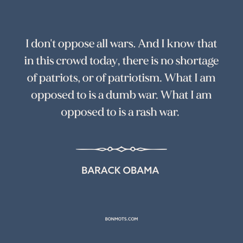 A quote by Barack Obama about iraq war: “I don't oppose all wars. And I know that in this crowd today, there…”