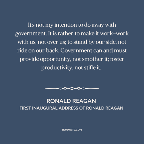 A quote by Ronald Reagan about role of government: “It's not my intention to do away with government. It is rather to make…”