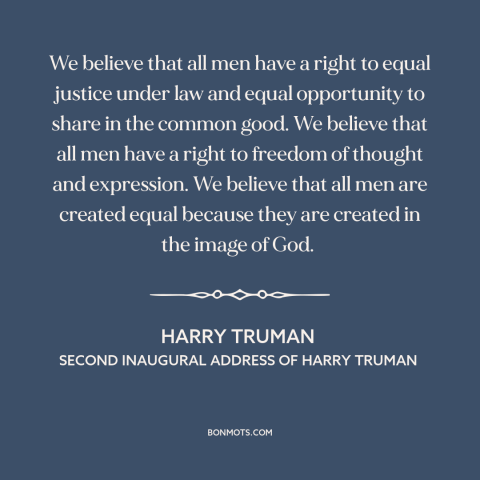 A quote by Harry Truman about human rights: “We believe that all men have a right to equal justice under law and…”