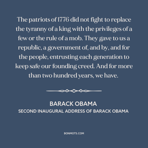 A quote by Barack Obama about the American founding: “The patriots of 1776 did not fight to replace the tyranny of a king…”