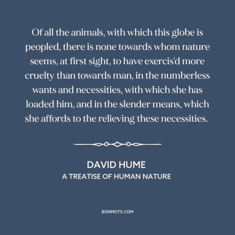 A quote by David Hume about acquisitiveness: “Of all the animals, with which this globe is peopled, there is none towards…”