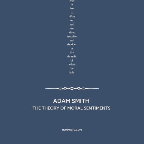 A quote by Adam Smith about empathy: “Though our brother is upon the rack, as long as we ourselves are at our ease…”