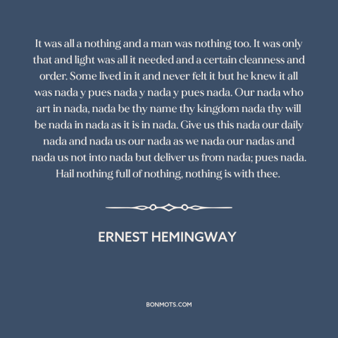 A quote by Ernest Hemingway about meaninglessness: “It was all a nothing and a man was nothing too. It was only…”